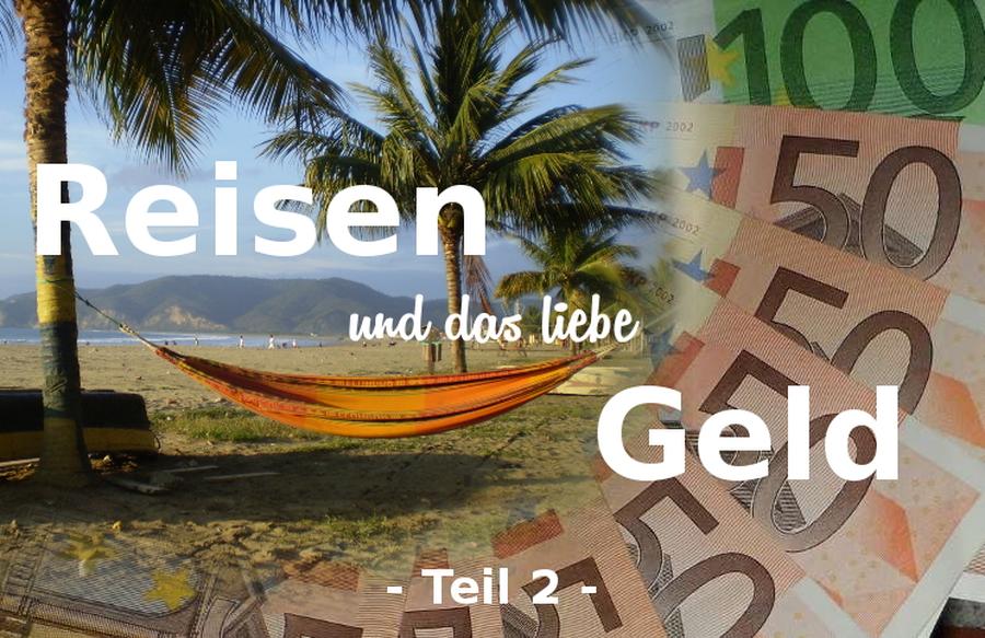 Reisen und das liebe Geld (Teil 2) - von Timo Peters | fisch+fleisch